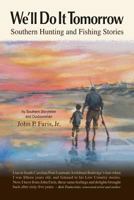 We'll Do It Tomorrow: Southern Hunting and Fishing Stories 1457548666 Book Cover