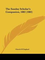 The Sunday Scholar's Companion, 1882 1165089785 Book Cover