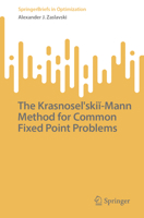 The Krasnosel'skii-Mann Method for Common Fixed Point Problems (SpringerBriefs in Optimization) 3031858409 Book Cover