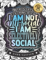 Introverts Coloring Book: I Am Not Anti Social I Am Selectively Social: A Funny Colouring Gift Book For Home Lovers And Quarantine Experts B08T62456V Book Cover