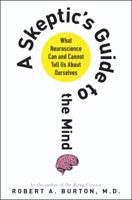 A Skeptic's Guide to the Mind: What Neuroscience Can and Cannot Tell Us About Ourselves 1250044820 Book Cover