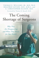 The Coming Shortage of Surgeons: Why They Are Disappearing and What That Means for Our Health 0313380708 Book Cover