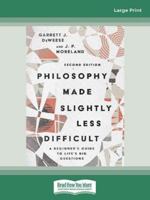 Philosophy Made Slightly Less Difficult (2nd Edition): A Beginner's Guide to Life's Big Questions [16pt Large Print Edition] 0369387511 Book Cover