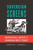 Sovereign Screens: Aboriginal Media on the Canadian West Coast 0803245386 Book Cover