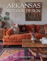 Arkansas Interior Design Photography Book: Explore The Soul Of Natural State Interiors With Breathtaking Southern Style B0GR4FNPYW Book Cover