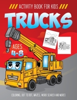 Trucks Activity Book for Kids Ages 4-8: Fun Art Workbook Games for Learning, Coloring, Dot to Dot, Mazes, Word Search, Spot the Difference, Puzzles and More! 1686369204 Book Cover