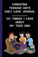 Parenting Teenage Boys: 100 Things I Love About My Teen Son 1985248190 Book Cover