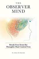 The Observer Mind: Break Free from the Thoughts That Control You B0GV81XZV6 Book Cover