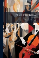 L' Esule Di Roma: Melodramma Eroico : Da Rappresentarsi In Pavia Nel Teatro Degli Ill. Cavalieri Compadroni La Primavera Del 1838 1286295823 Book Cover