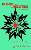 Lulu Lopez Vs. the Wicked Witch of West Texas: A Magical Time-travel Odyssey 1387821806 Book Cover