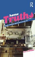 Home Truths: Gender, Domestic Objects and Everyday Life 1859736912 Book Cover