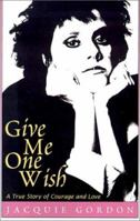 Give Me One Wish: A True Story of Courage and Love 0425124908 Book Cover