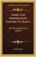 Antike Und Mittelalterliche Vorlaufer V2, Book 2: Des Occasionalismus (1889) 1167385225 Book Cover