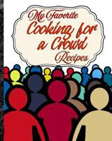 My Favorite Cooking for a Crowd Recipes: My Best Foods for Serving in Quantity 1726771121 Book Cover