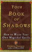 Your Book Of Shadows: How to Write Your Own Magickal Spells 080652071X Book Cover