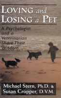 Loving and Losing a Pet: A Psychologist and a Veterinarian Share Their Wisdom