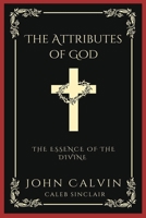 The Attributes of God: The Essence of the Divine 9358373105 Book Cover