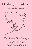 Healing Inn Silence: You Have The Strength Inside You, Don't You? B0CJ4CD7QG Book Cover