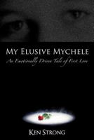 My Elusive Mychele: An Emotionally Driven Tale of First Love 1456756966 Book Cover