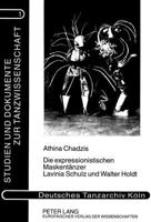 Die Expressionistischen Maskentanzer Lavinia Schulz Und Walter Holdt (Studien Und Dokumente Zur Tanzwissenschaft,) 363133057X Book Cover