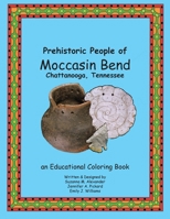 Prehistoric People of Moccasin Bend, Chattanooga, Tennessee: An Educational Coloring Book 0977918939 Book Cover