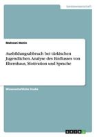 Ausbildungsabbruch bei t�rkischen Jugendlichen. Analyse des Einflusses von Elternhaus, Motivation und Sprache 3668120587 Book Cover
