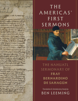The Americas' First Sermons: The Nahuatl Sermonary of Fray Bernardino de Sahagún 1647692555 Book Cover