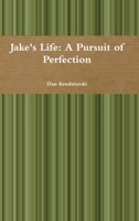 Jake's Life: A Pursuit of Perfection 1387043757 Book Cover