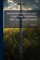 Erinnerungen an Den Sonderbundskrieg 1847, Etc. [with Map.] 1024290867 Book Cover