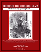The Grown-Ups Coloring Book Volume 5: Through the Looking-Glass 151758681X Book Cover