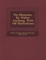 The Museums, by Walter Amelung. with 168 Illustrations 1249972760 Book Cover