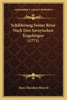 Schilderung Seiner Reise Nach Den Savoyischen Eisgebirgen (1775) 1277111146 Book Cover