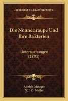 Die Nonnenraupe Und Ihre Bakterien: Untersuchungen (1895) 1160869111 Book Cover