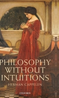 Philosophy Without Intuitions 0198703023 Book Cover