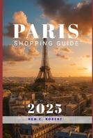 PARIS SHOPPING GUIDE 2025: Paris Shopping Guide 2025: A Practical & Stylish Handbook for Every Traveler B0F88XVRMG Book Cover