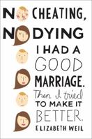 No Cheating, No Dying: I Had a Good Marriage. Then I Tried To Make It Better. 1439168245 Book Cover