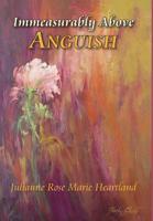 Immeasurably Above Anguish 1425910009 Book Cover