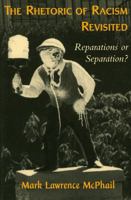 The Rhetoric of Racism Revisited: Reparations or Separation? 0742517195 Book Cover