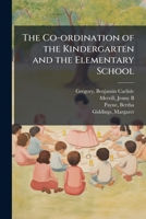The Co-Ordination of the Kindergarten and the Elementary School 1175486884 Book Cover