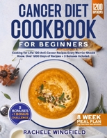 CANCER DIET COOKBOOK FOR BEGINNERS: Cooking for Life: 120 Anti-Cancer Recipes Every Warrior Should Know. 8 Weeks of Meal Plan for Treatment and ... of recipes and 2 BONUSES +1 challenge BONUS B0CN7JCH15 Book Cover