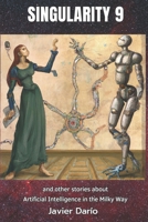 Singularity 9: and other stories about Artificial Intelligence in the Milky Way B0C7JFWZK5 Book Cover