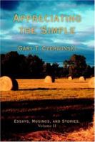 Appreciating the Simple: Essays, Musings, and Stories. Volume II 0595413390 Book Cover