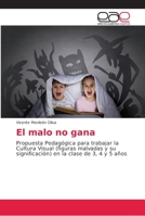 El malo no gana: Propuesta Pedagógica para trabajar la Cultura Visual (figuras malvadas y su significación) en la clase de 3, 4 y 5 años 620216588X Book Cover