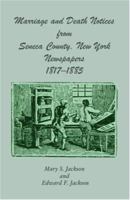 Marriage and death notices from Seneca County, New York newspapers, 1817-1885 0788407104 Book Cover