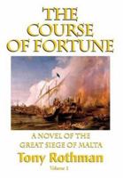 The Course of Fortune Vol. 1, A Novel of the Great Siege of Malta 1596874279 Book Cover