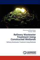 Refinery Wastewter Treatment Using Constructed Wetlands: Refinery Wastewater Treatment Using Wetlands 3659144851 Book Cover