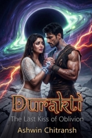 Durakti Origins : The Last Kiss Of Oblivion: (Book 3 in the Durakti Origins Series) (Durakti Origins - Echoes of Bhu) B0GC5P9MRJ Book Cover