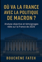Où va la France avec la politique de Macron: Une analyse objective et neutre des choix politiques en 2025 (French Edition) B0FK3HMTFV Book Cover