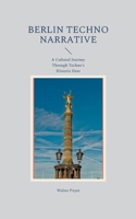 Berlin Techno Narrative: A Cultural Journey Through Techno's Historic Sites 3695729295 Book Cover