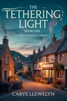 The Tethering Light: Book One - The Guardian's Thread: Book One - The Guardian's Thread 1807000346 Book Cover